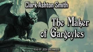 The Maker of Gargoyles by Clark Ashton Smith: A Dark Fantasy Audiobook from Averoigne