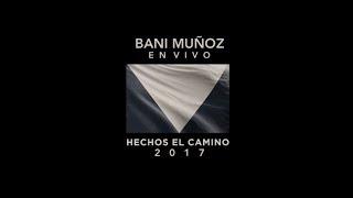 Bani Muñoz - En Vivo - Hechos El Camino 2017 - Casa de Dios