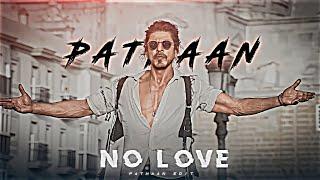 PATHAAN - NO LOVE EDIT | Shahrukh Khan Edit | Shubh Song Edit