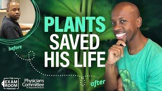 Plants Saved His Life: One Determined Vegan | Kelley Gilberry | Exam Room Podcast