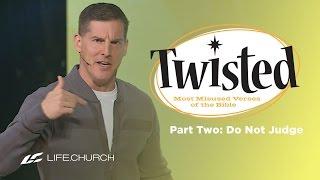 Twisted: Part 2 - "Do Not Judge" with Craig Groeschel - Life.Church