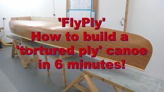 'FlyPly' - How to build a 'tortured ply' canoe in 6 minutes!