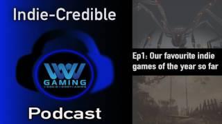 Indie-Credible Podcast: Ep 1 - Our favourite indie games of the year so far