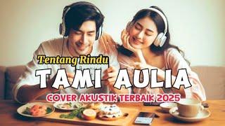 Tami Aulia Full Album - Tentang Rindu | Lagu Galau Viral Tiktok 2025