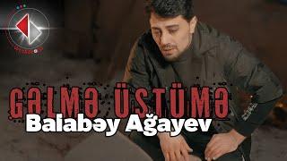 Balabəy Ağayev - Gəlmə Üstümə (Official Video)