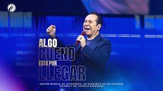 Algo bueno está por llegar | Pastor Ricardo Rodríguez | Prédicas Cristianas
