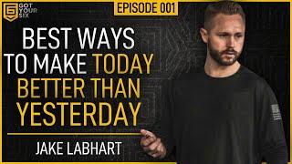 The Best Ways To Make Today Better Than Yesterday - Got Your Six Podcast