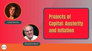 Projects of Capital: Austerity and Inflation with Professors Clara Mattei and Richard D. Wolff