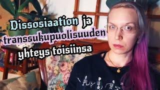 Mikä dissosiaatiohäiriö on? Miten dissosiaatio liittyy transsukupuolisuuteen keskeisesti?