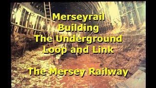 Merseyrail Building the underground loop &  link
