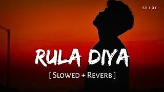 Rula Diya (Slowed + Reverb) | Zack Knight, Simran Kaur | SR Lofi