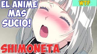 ¿ES ESTE EL ANIME MÁS PERVERTIDO QUE EXISTE? SHIMONETA