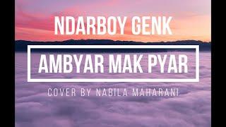 AMBYAR MAK PYAR (LIRIK LAGU - RUNNING TEXT VIDEO) COVER BY Nabila Maharani with NM BOYS