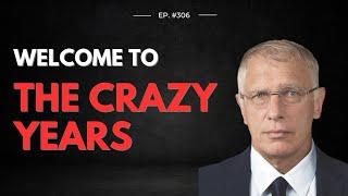 Doug Casey's Take [ep.#306] Welcome to The Crazy Years