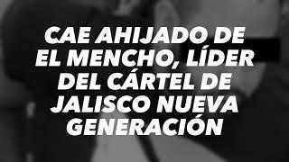 “El 08 Detenido” Alonso Guerrero Covarrubias Líder del CJNG