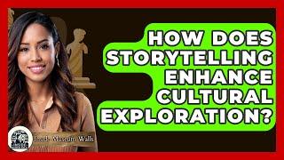 How Does Storytelling Enhance Cultural Exploration? - Inside Museum Walls