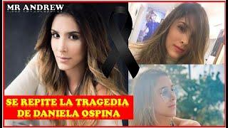 SE REPITE LA TRAGEDIA DE DANIELA OSPINA UN AÑO DESPUÉS - MISTER ANDREW