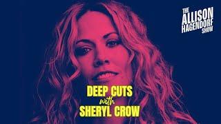 Deep Cuts with SHERYL CROW - The Allison Hagendorf Show