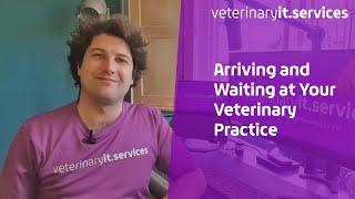 Arriving and Waiting at Your Veterinary Practice