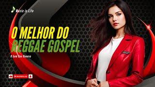 O MELHOR DO REGGAE GOSPEL REMIX 2024