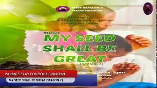 PARENTS PRAY FOR YOUR CHILDREN (MY SEED SHALL BE GREAT)