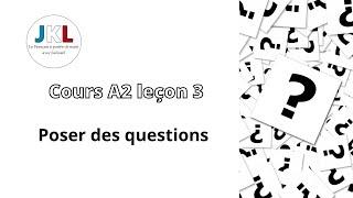 JKL - cours A2 leçon 3 - poser des questions