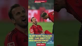 Injury Scare for Bayern: Harry Kane Substituted, Awaiting Assessment#FootballUnbound #football