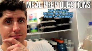 Meal Prep Questions - Refrigerate or Freeze Meals - Keeping Fresh - Eating On Weekends