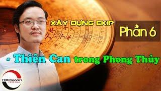 XÂY DỰNG EKIP LÀM VIỆC - P6: Thiên Can trong Phong Thủy | Phong Thủy Tam Nguyên