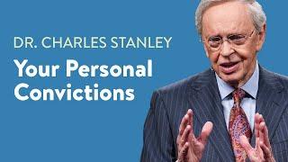 Your Personal Convictions – Dr. Charles Stanley