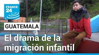 Migración infantil en Guatemala: la difícil elección de un futuro incierto • FRANCE 24 Español