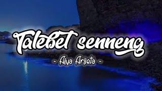 TALEBET SENNENG - ALYA ARLIETA ( VIDEO LIRIK )