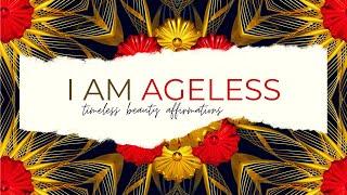 I AM AGELESS AFFIRMATIONS - I AM A TIMELESS BEAUTY - I HAVE BEAUTIFUL YOUTHFUL SKIN