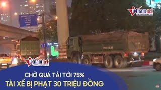 Chở quá tải tới 75%, tài xế bị phạt gần 30 triệu đồng