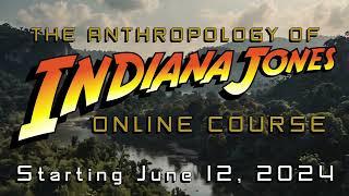 The Anthropology of Indiana Jones Online Course ~ REGISTER TODAY ~ Starts June 12th 2024