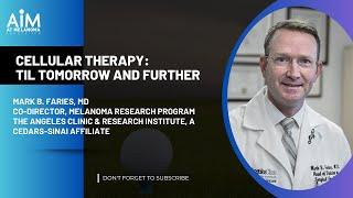 Cellular Therapy: TIL Tomorrow and Further