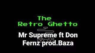 Retro Ghetto - Mr Supreme ft Don Fernz prod.Baza