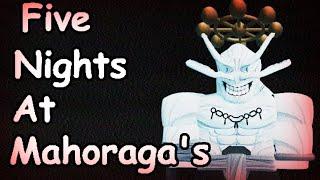 FIVE NIGHTS AT MAHORAGA'S... (Jujutsu Shenanigans)