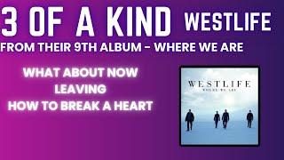 WESTLIFE - What About Now, Leaving, How To Break A Heart