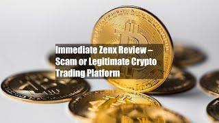 Immediate Zenx Review – Scam or Legitimate Crypto Trading Platform