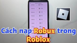 Cách nạp Robux bằng thẻ cào. Cách nạp Robux trên điện thoại trong Roblox