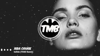 Asia Cruise - Selfish (THBD Remix) (Youtube Premiere) | [TMB]