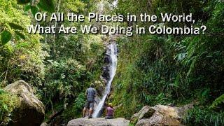 Of All the Places in the World, What Are We Doing in Colombia?