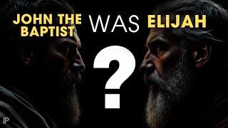 Was John the Baptist Really Elijah Returned?