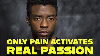 Importance of Suffering and Pain to Activate Passion | Chadwick Boseman