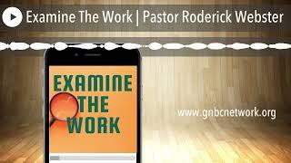 Examine The Work | Pastor Roderick Webster