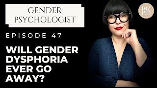 Will Gender Dysphoria Ever Go Away?