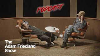 The Adam Friedland Show Podcast - Episode 17