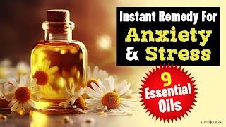 Instant Remedy For Anxiety And Stress: 9 Miraculous Essential Oils