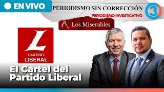 El C4rt3l del Partido Liberal - Los Miserables | Periodismo Sin Corrección - Alfredo Serrano